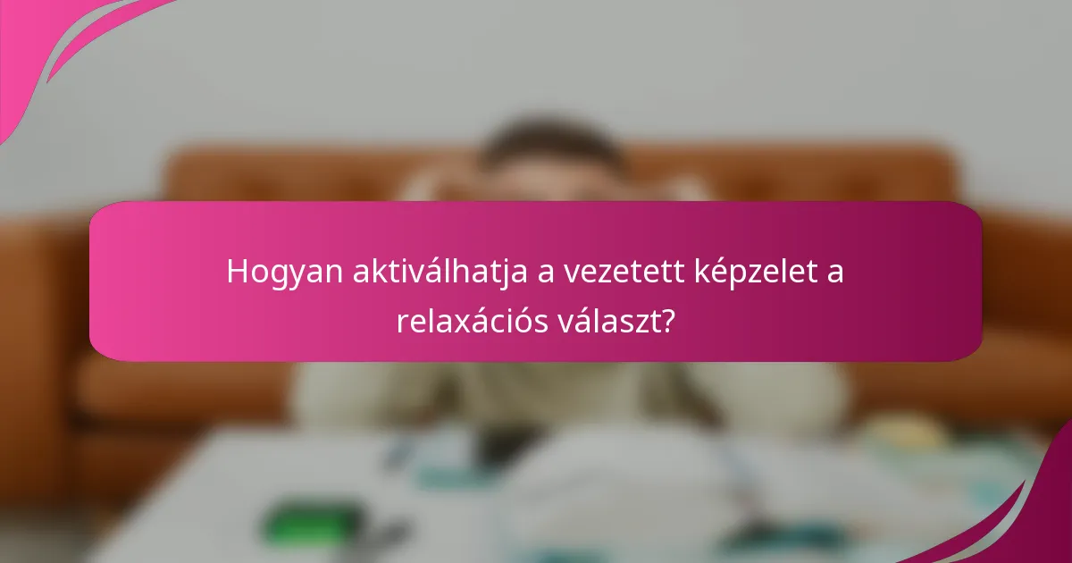 Hogyan aktiválhatja a vezetett képzelet a relaxációs választ?