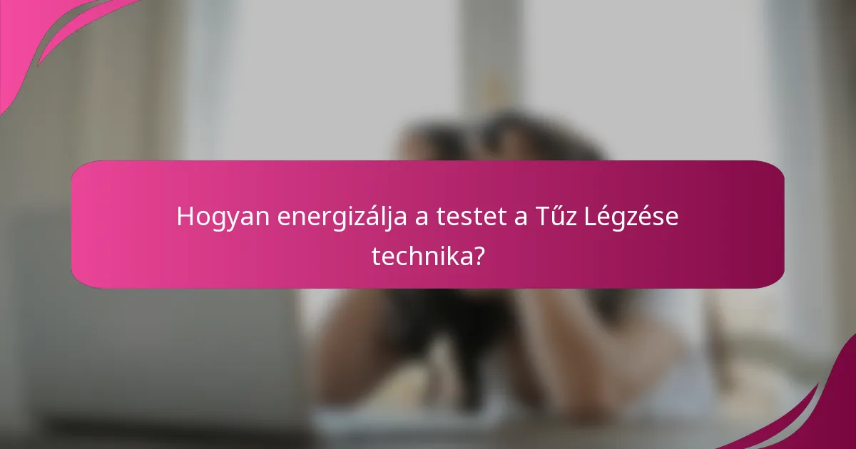 Hogyan energizálja a testet a Tűz Légzése technika?