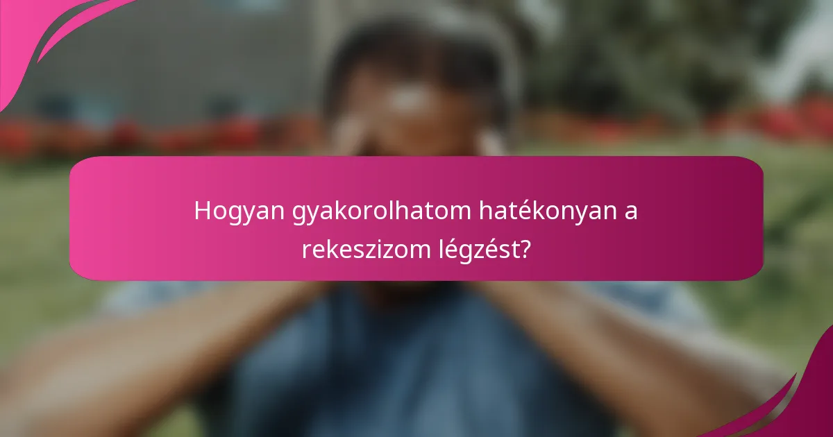 Hogyan gyakorolhatom hatékonyan a rekeszizom légzést?
