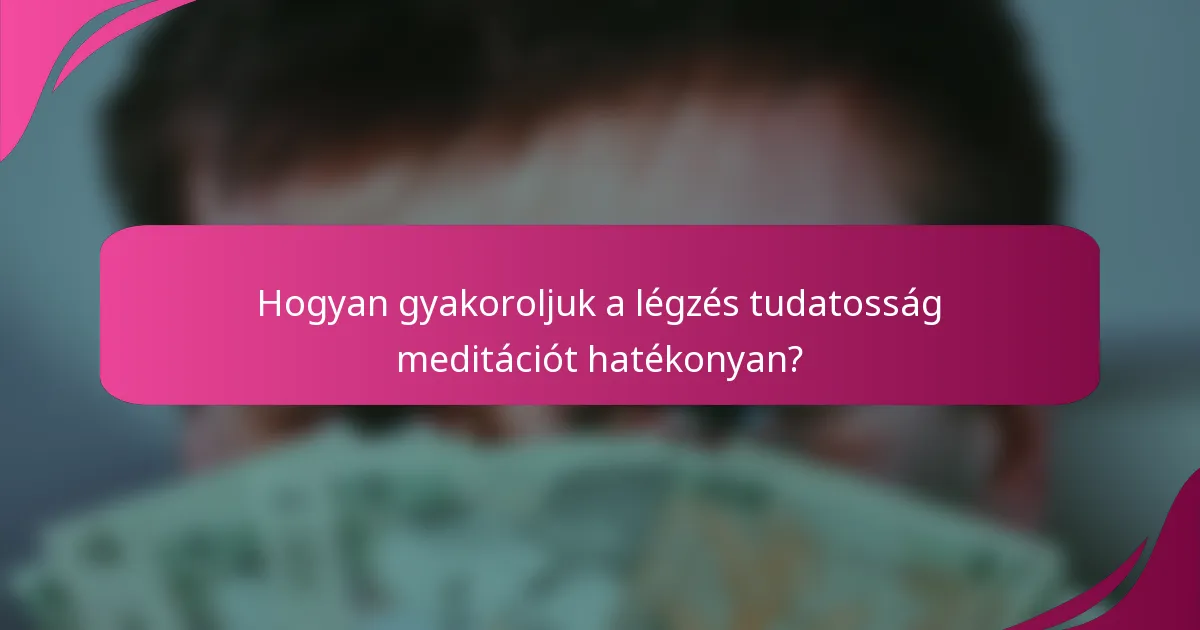 Hogyan gyakoroljuk a légzés tudatosság meditációt hatékonyan?