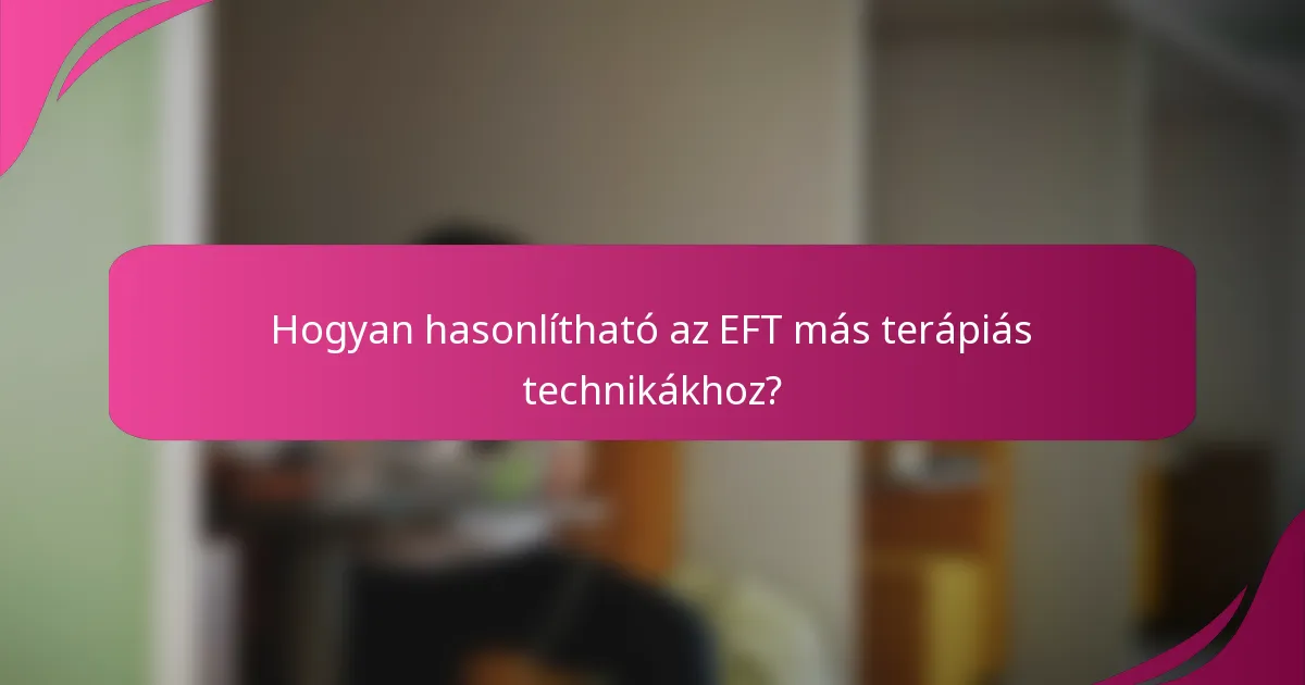 Hogyan hasonlítható az EFT más terápiás technikákhoz?