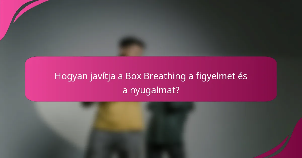 Hogyan javítja a Box Breathing a figyelmet és a nyugalmat?