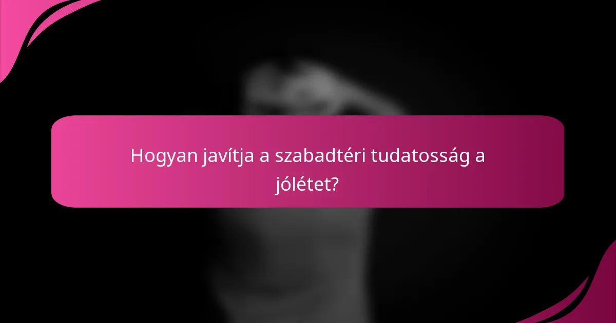 Hogyan javítja a szabadtéri tudatosság a jólétet?