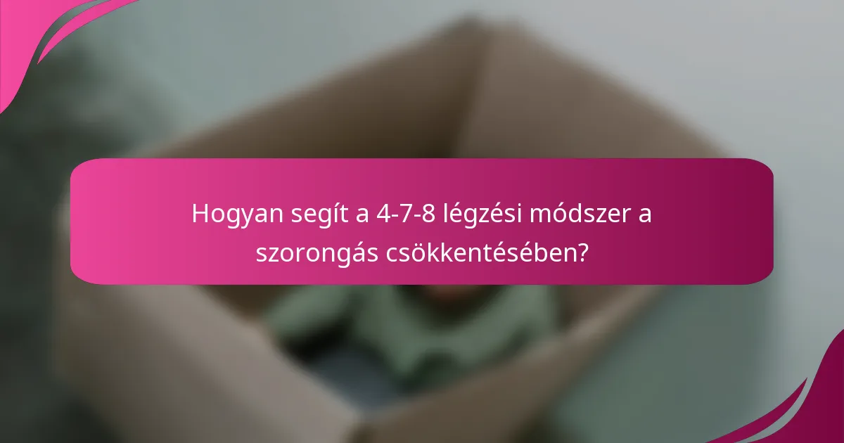 Hogyan segít a 4-7-8 légzési módszer a szorongás csökkentésében?