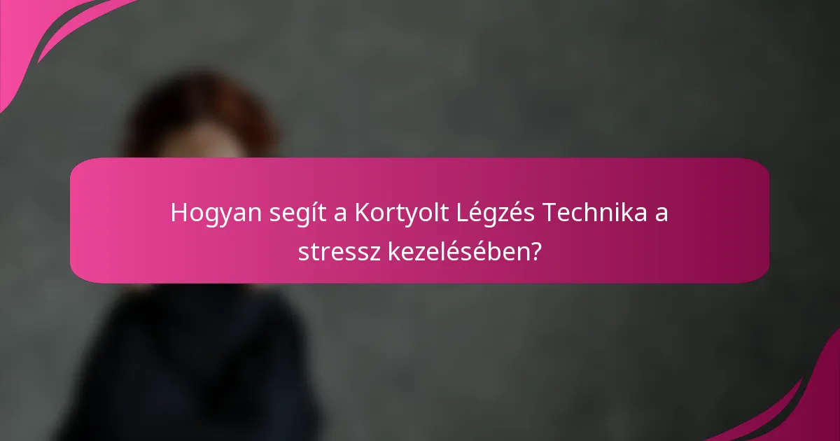 Hogyan segít a Kortyolt Légzés Technika a stressz kezelésében?