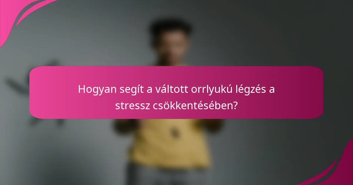 Hogyan segít a váltott orrlyukú légzés a stressz csökkentésében?