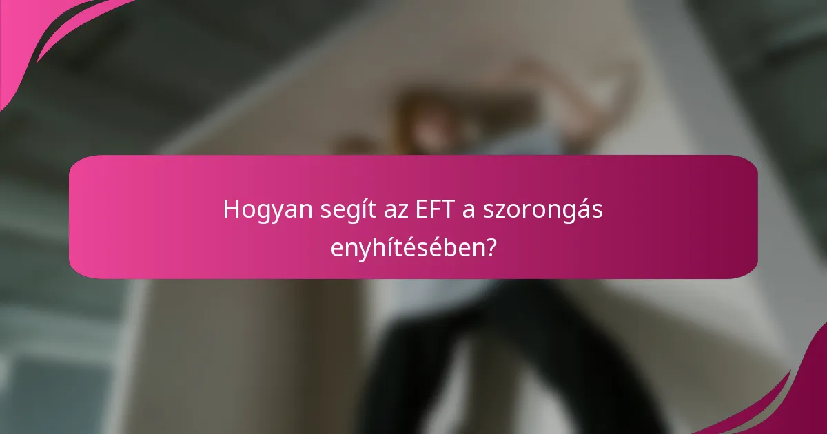Hogyan segít az EFT a szorongás enyhítésében?