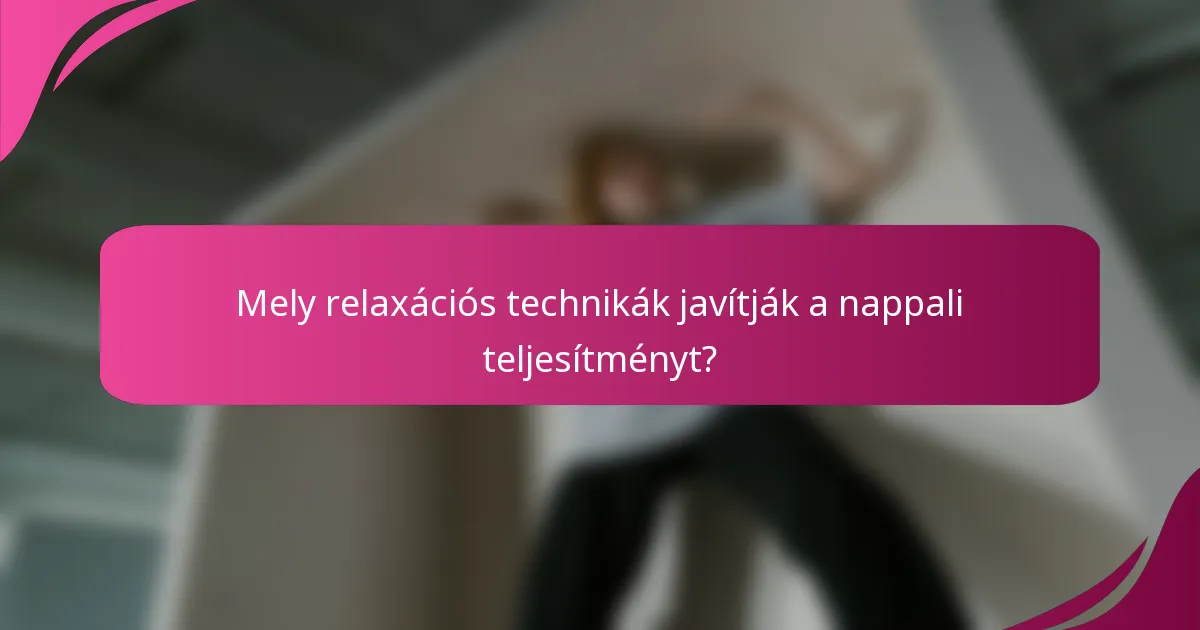 Mely relaxációs technikák javítják a nappali teljesítményt?