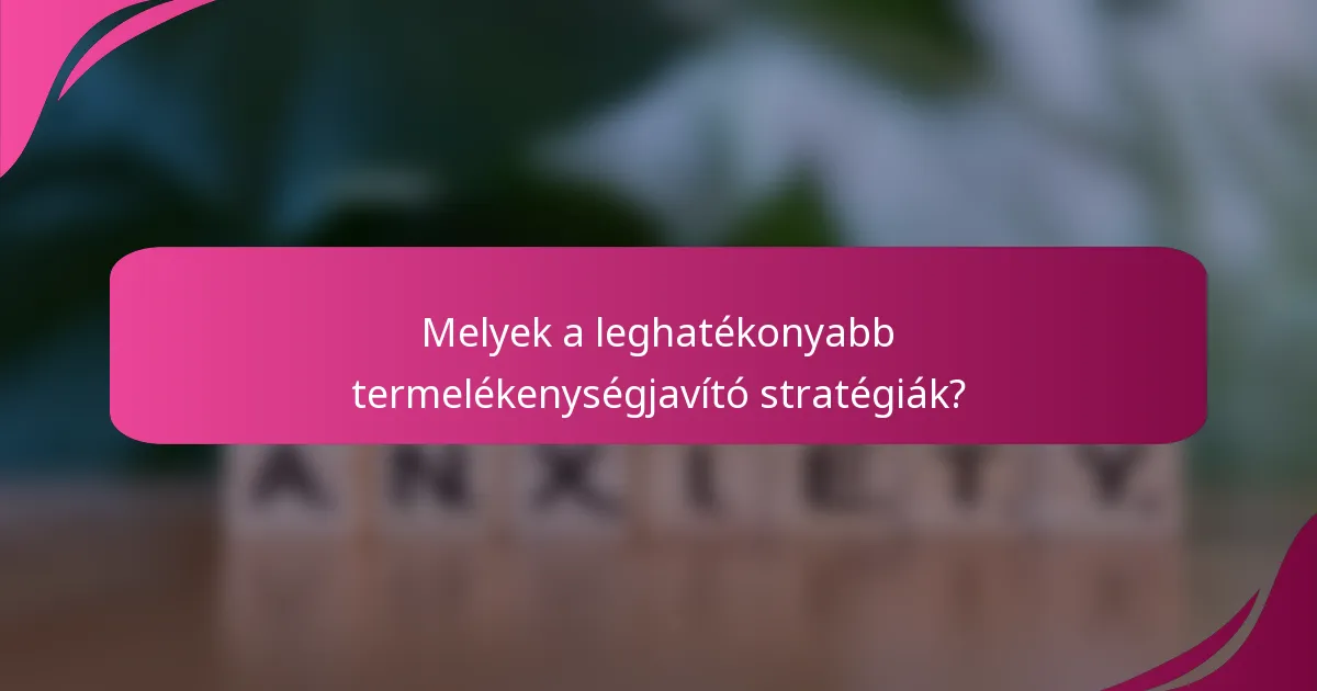 Melyek a leghatékonyabb termelékenységjavító stratégiák?