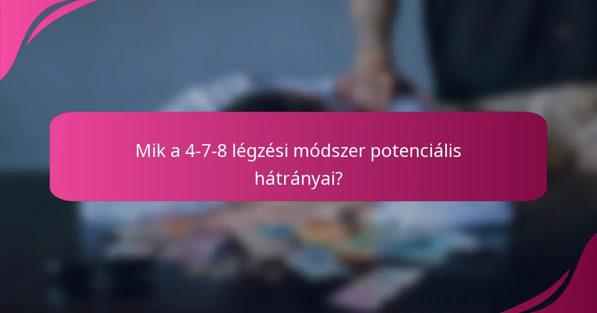 Mik a 4-7-8 légzési módszer potenciális hátrányai?