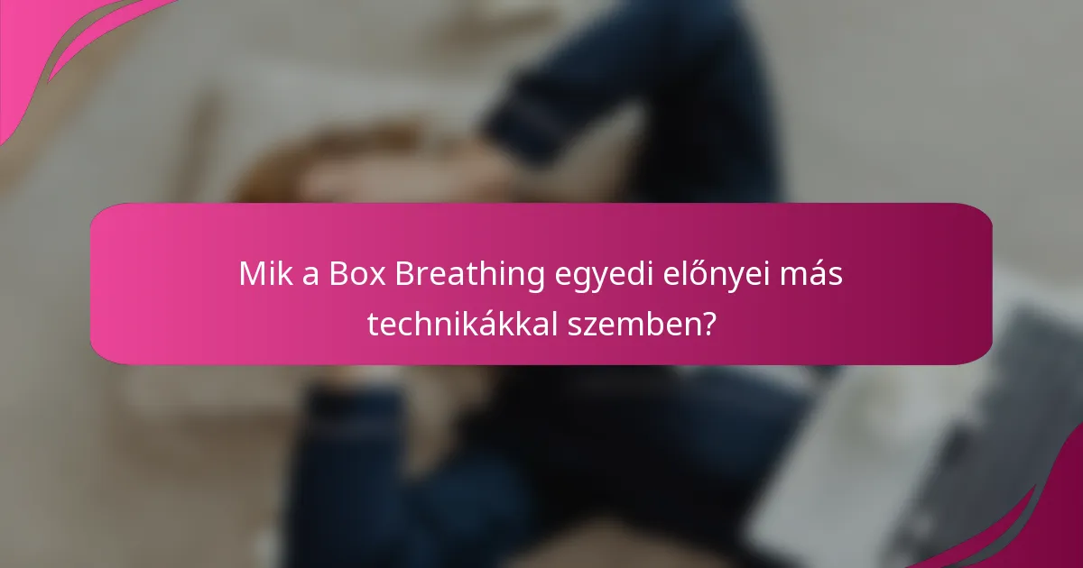 Mik a Box Breathing egyedi előnyei más technikákkal szemben?