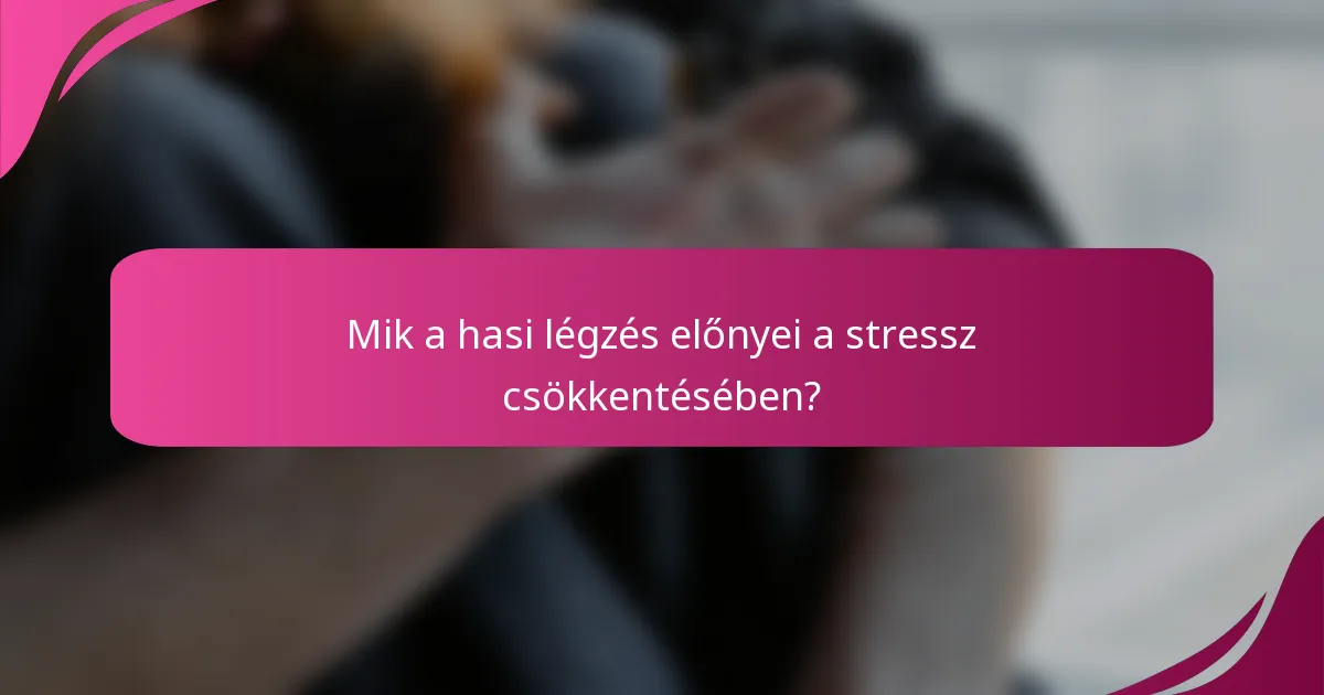 Mik a hasi légzés előnyei a stressz csökkentésében?
