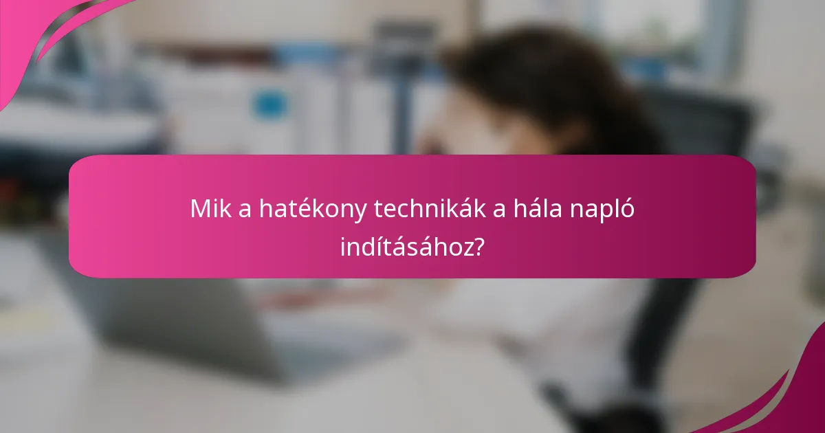 Mik a hatékony technikák a hála napló indításához?