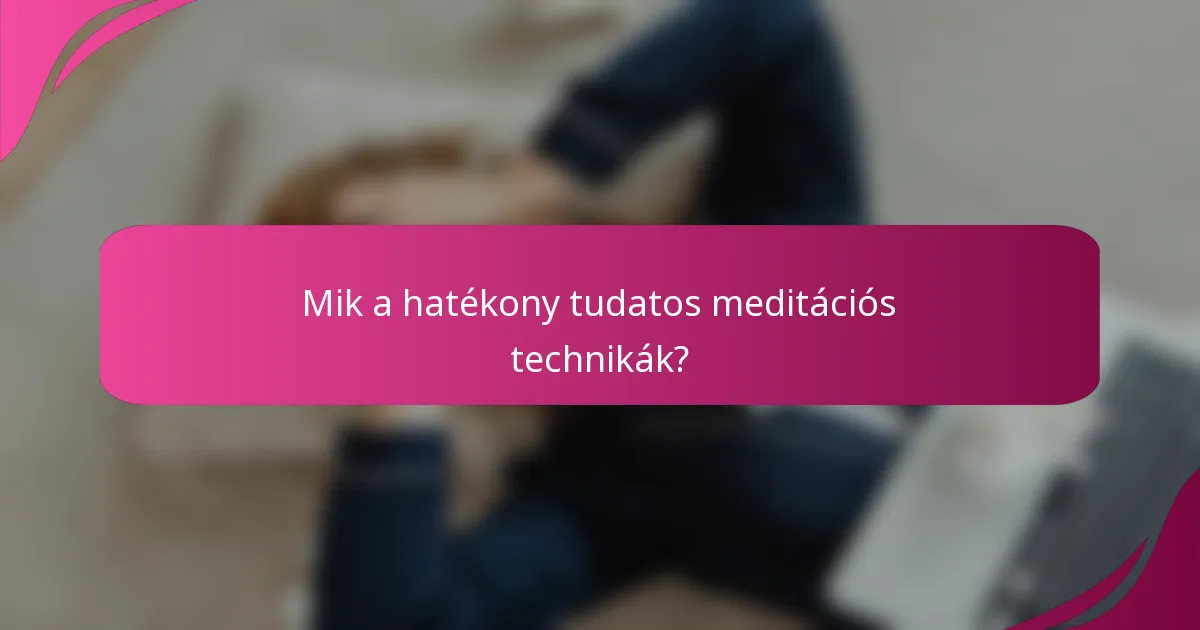 Mik a hatékony tudatos meditációs technikák?