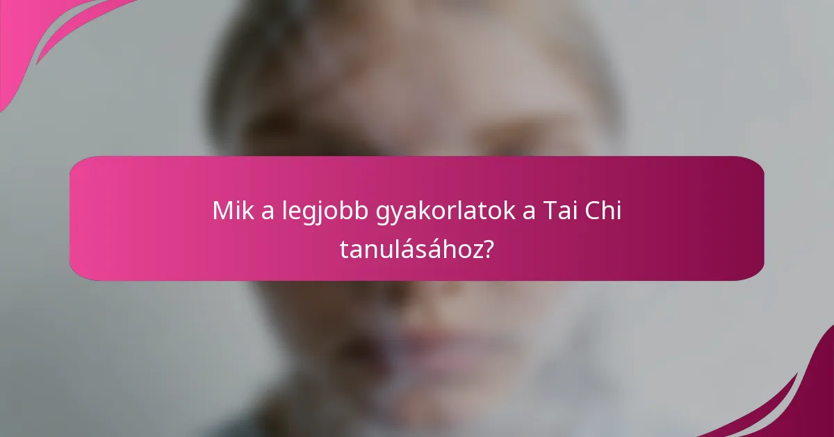 Mik a legjobb gyakorlatok a Tai Chi tanulásához?
