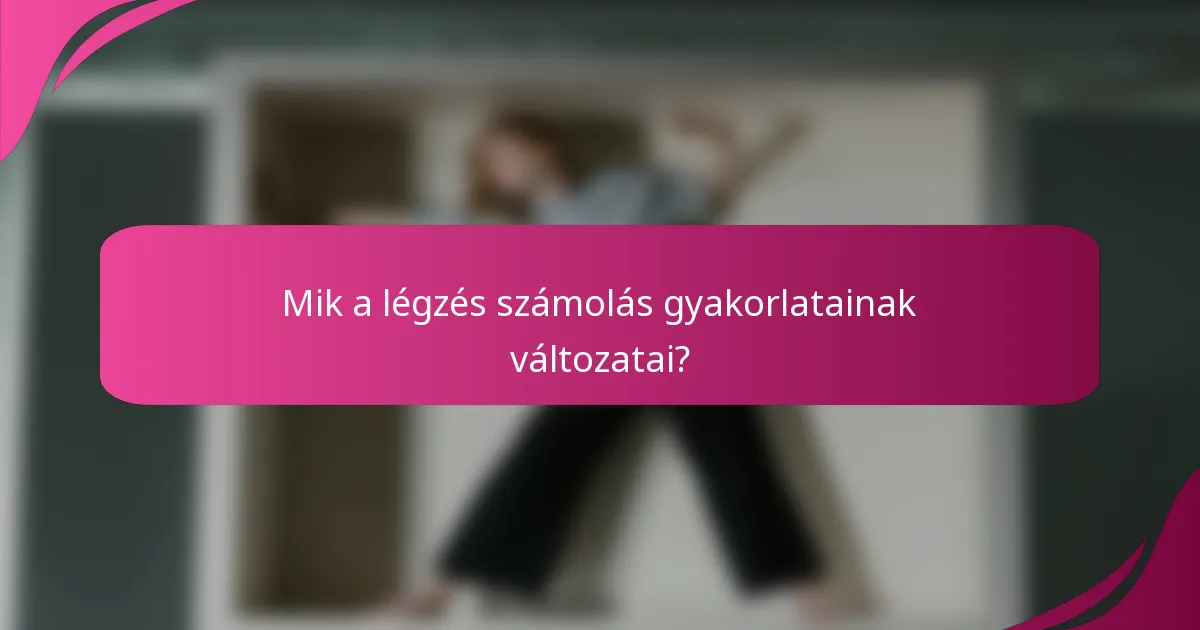 Mik a légzés számolás gyakorlatainak változatai?