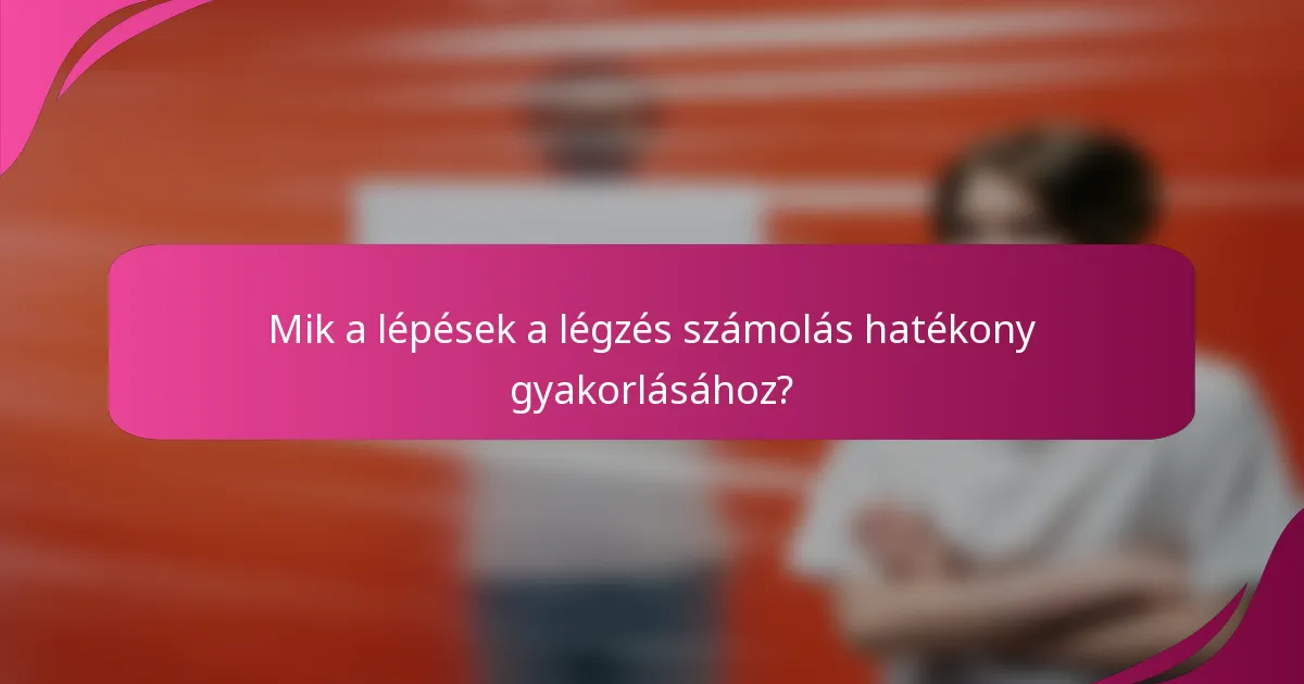 Mik a lépések a légzés számolás hatékony gyakorlásához?