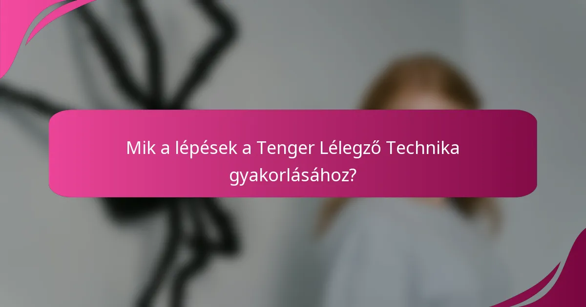 Mik a lépések a Tenger Lélegző Technika gyakorlásához?
