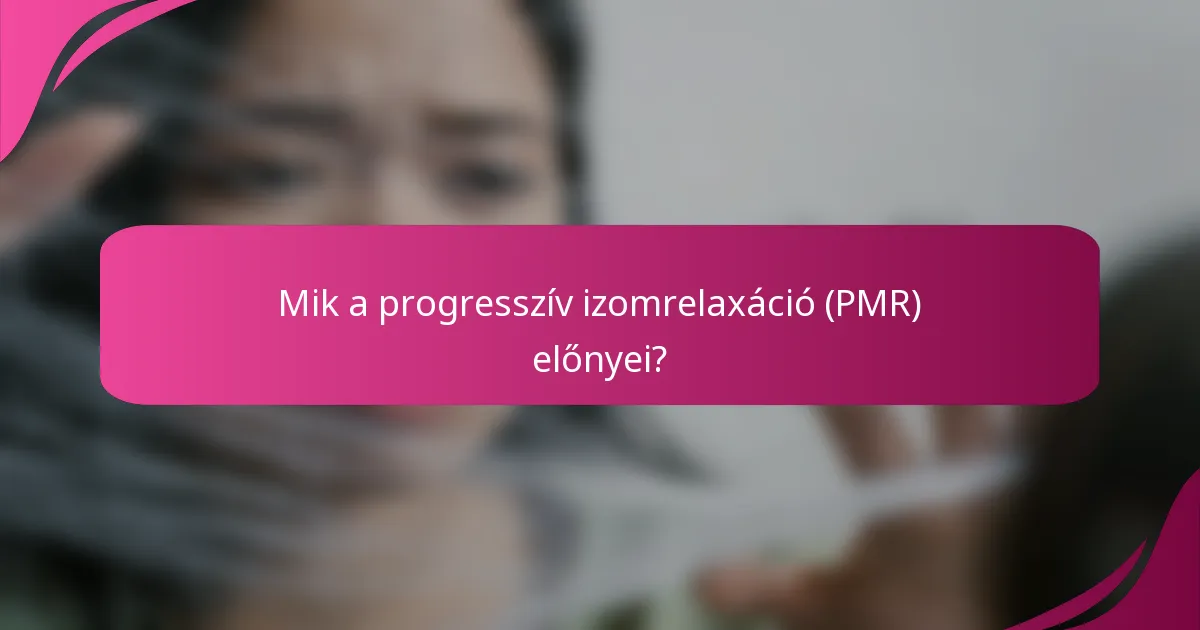 Mik a progresszív izomrelaxáció (PMR) előnyei?