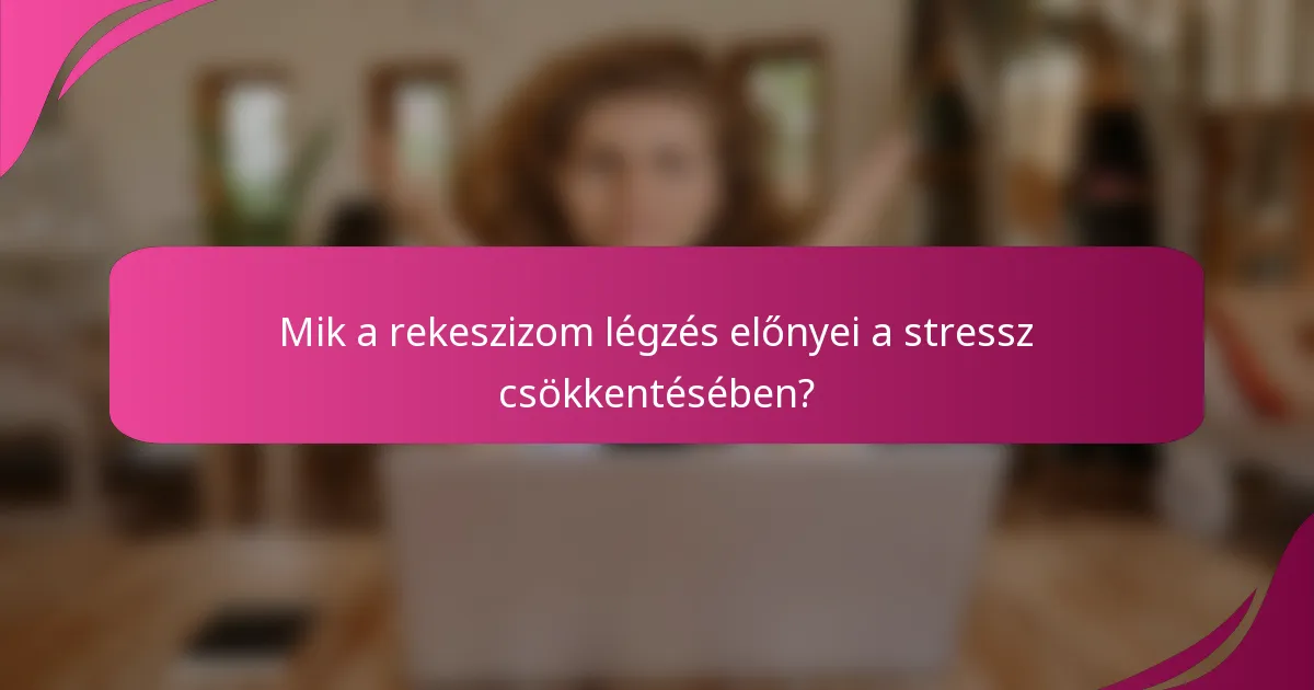 Mik a rekeszizom légzés előnyei a stressz csökkentésében?
