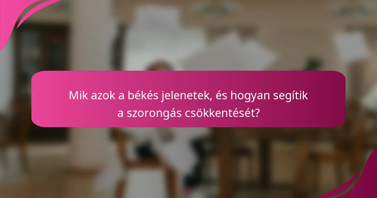 Mik azok a békés jelenetek, és hogyan segítik a szorongás csökkentését?