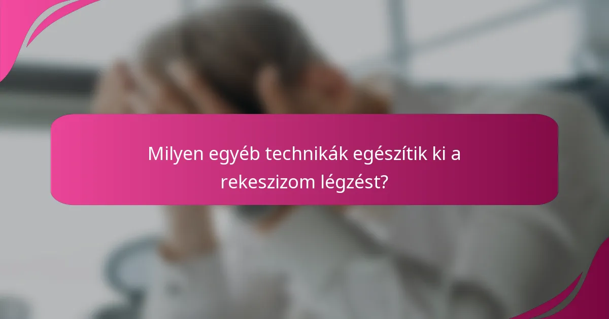 Milyen egyéb technikák egészítik ki a rekeszizom légzést?
