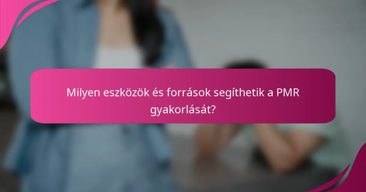 Milyen eszközök és források segíthetik a PMR gyakorlását?