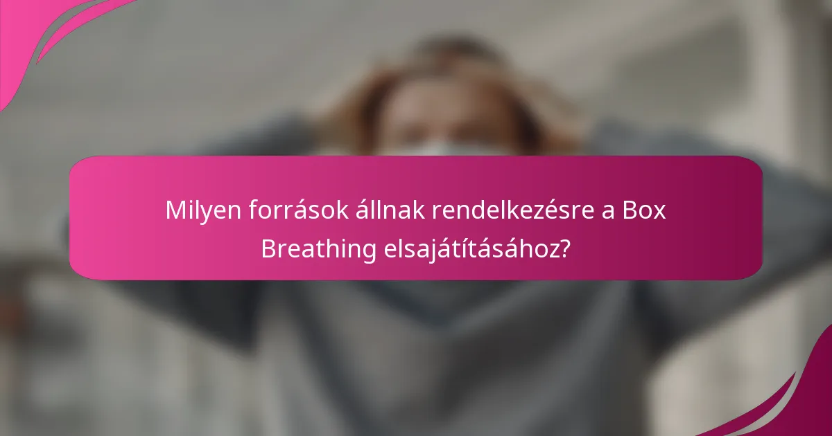 Milyen források állnak rendelkezésre a Box Breathing elsajátításához?