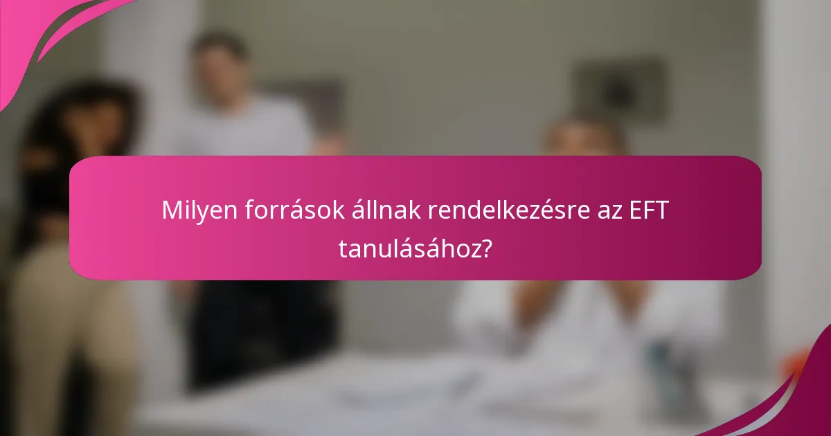 Milyen források állnak rendelkezésre az EFT tanulásához?