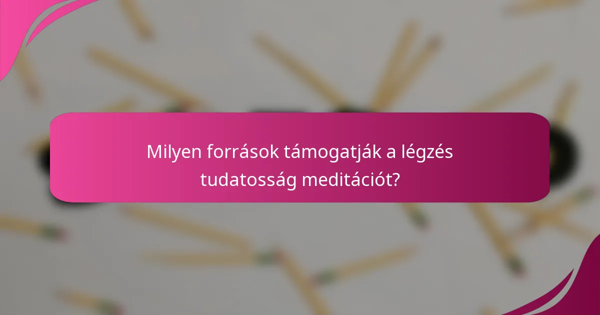 Milyen források támogatják a légzés tudatosság meditációt?