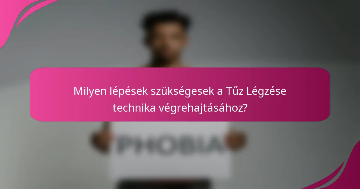Milyen lépések szükségesek a Tűz Légzése technika végrehajtásához?