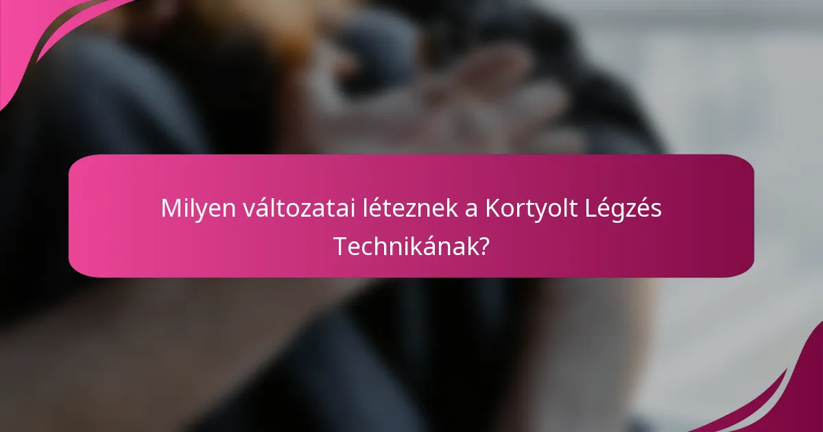 Milyen változatai léteznek a Kortyolt Légzés Technikának?