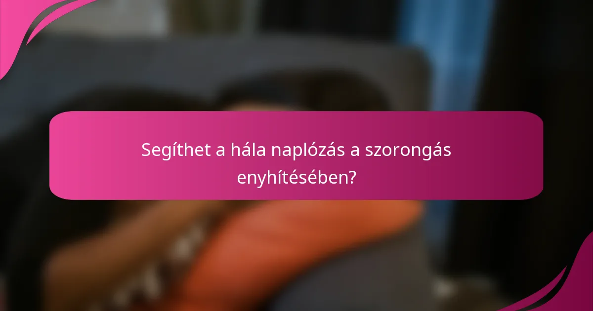 Segíthet a hála naplózás a szorongás enyhítésében?